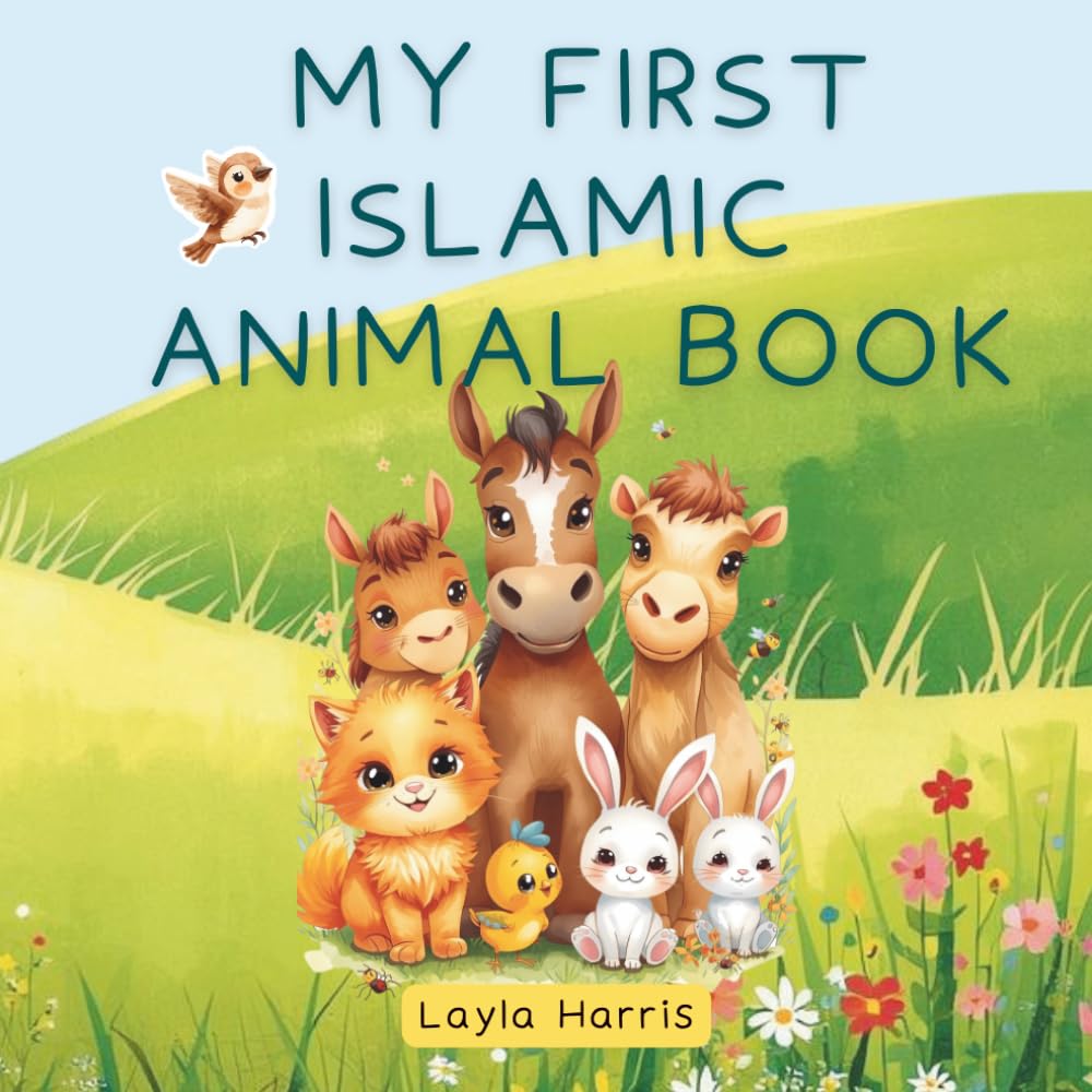 My First Islamic Animal Book: A Beautiful Children’s Story About Kindness to Animals in Islam with Colouring Pages and Search Word Activities (Layla’s Faith Poems)