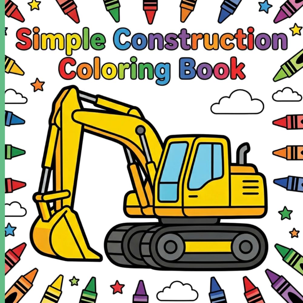 Simple Construction Coloring Book: Big and Bold Diggers and Tractors with Thick Lines and Borders for Relaxing Art and Frustration-Free Fun