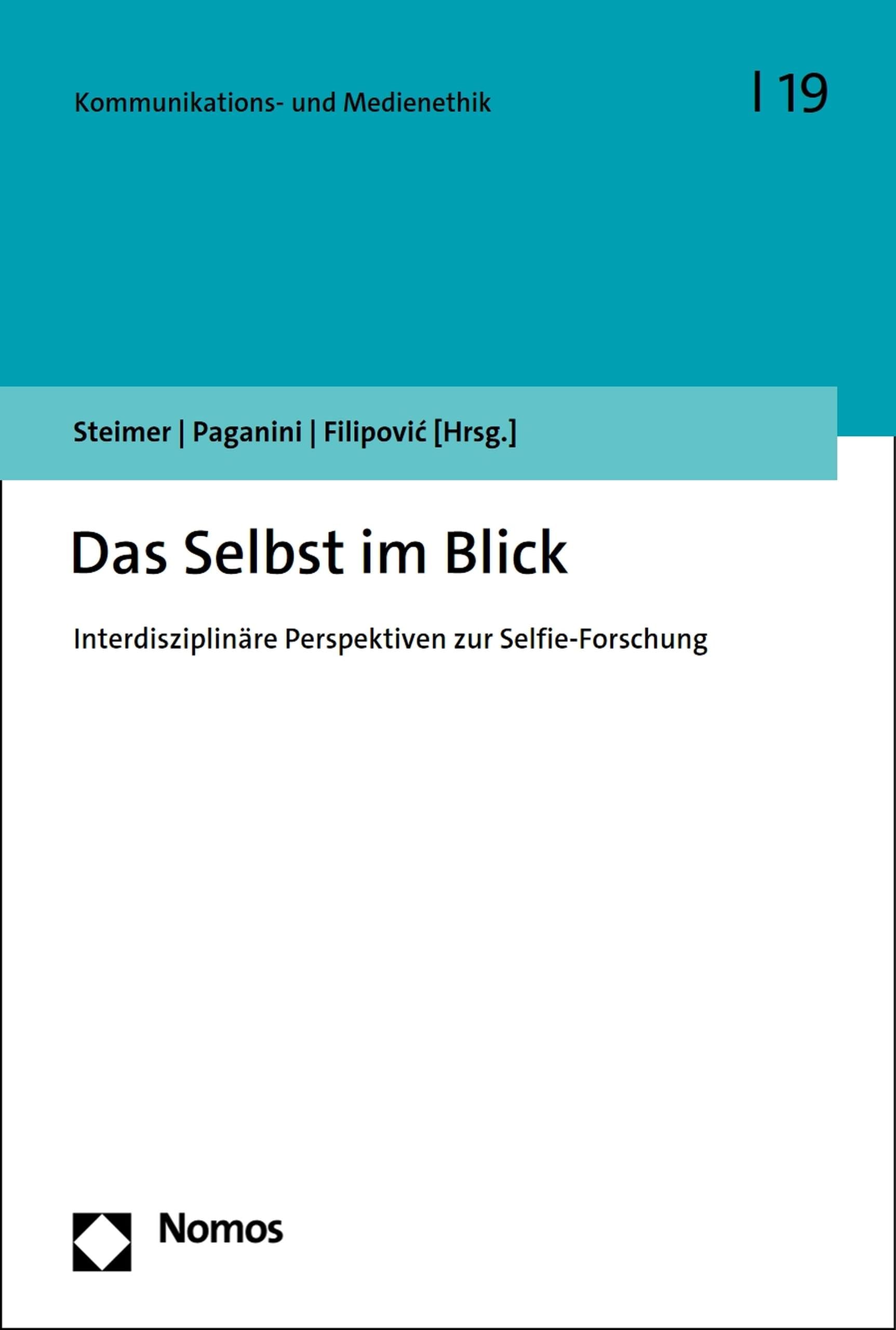 Das Selbst im Blick: Interdisziplinäre Perspektiven zur Selfie-Forschung (Kommunikations- und Medienethik 19)