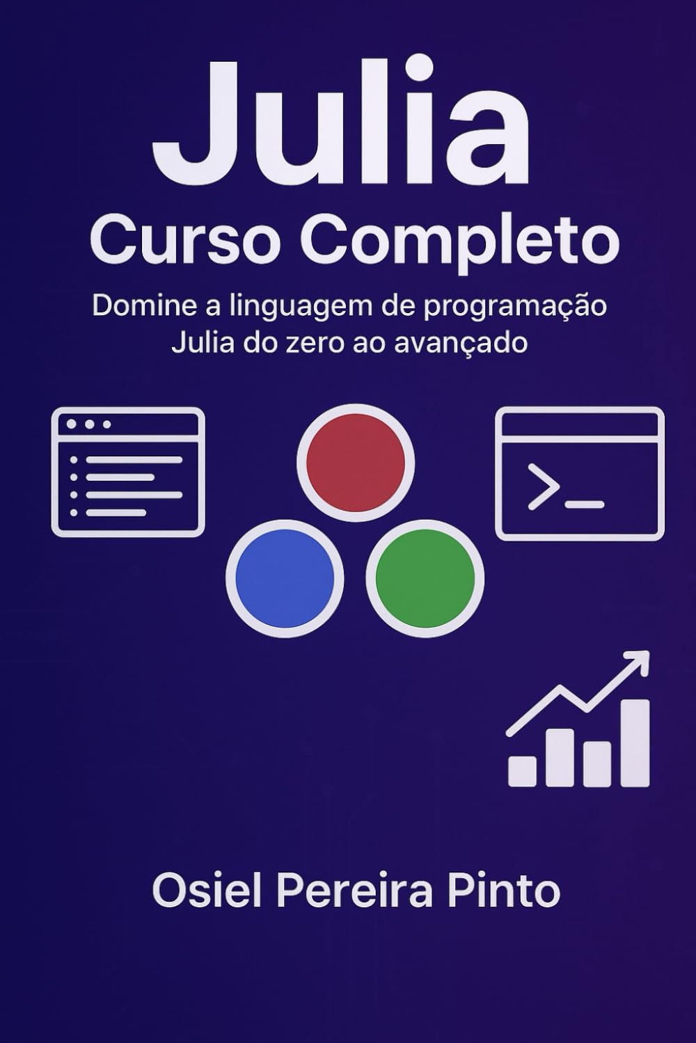 Julia: Curso Completo: Domine a linguagem de programação Julia do zero ao avançado