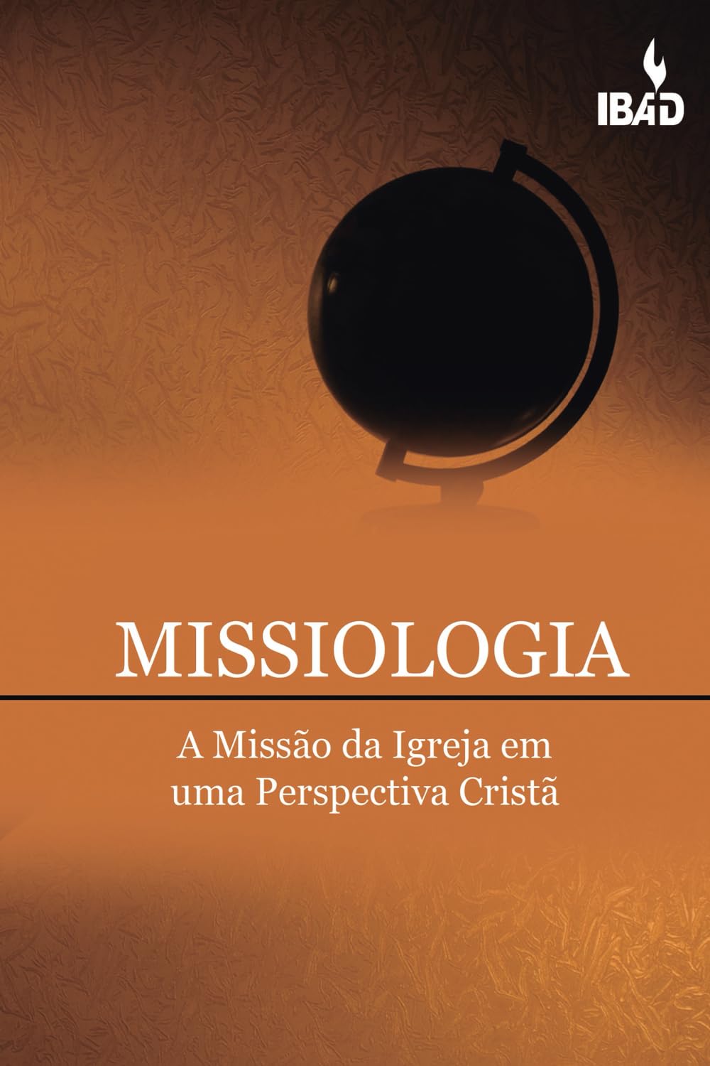 Missiologia: A Missão Da Igreja Em Uma Perspectiva Crista