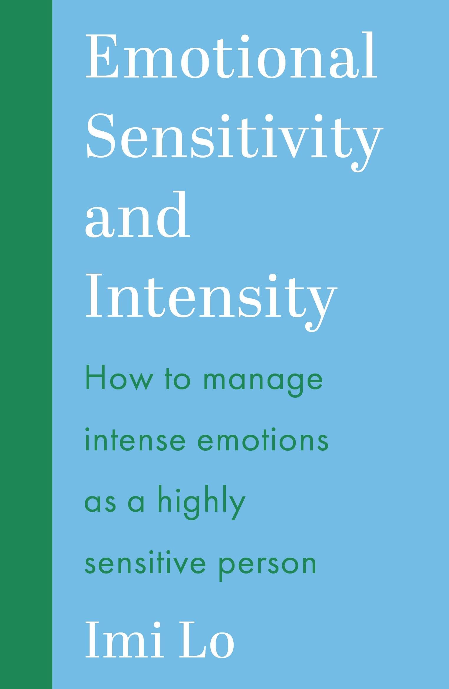 Emotional Sensitivity and Intensity: How to manage intense emotions as a highly sensitive person - learn more about yourself with this life-changing self help book