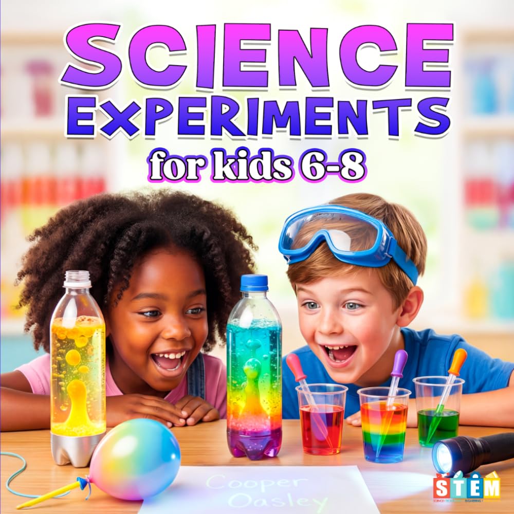 Science Experiments for Kids 6-8: Fun and Engaging STEM Activities Using Everyday Materials | Hands-On Learning for Curious Kids and Homeschool