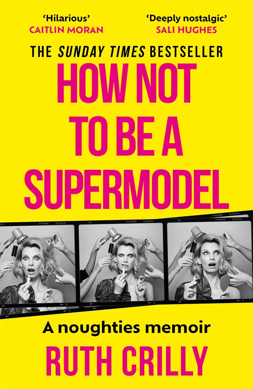 How Not to be a Supermodel: A noughties memoir