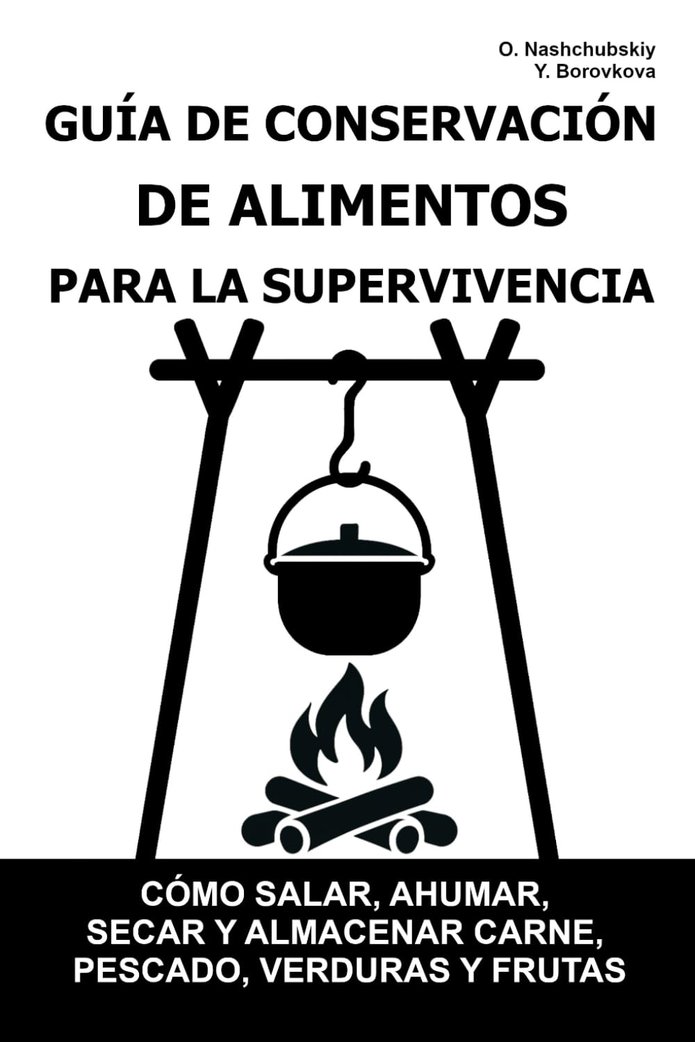 Guía de Conservación de Alimentos para la Supervivencia.: Cómo salar, ahumar, secar y almacenar carne, pescado, verduras y frutas. ([ES] Manual de Supervivencia Real)