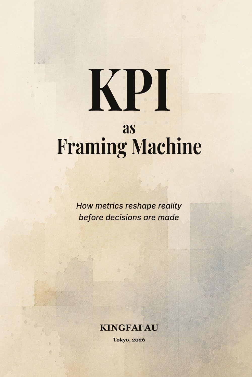 KPI as Framing Machine: How metrics reshape reality before decisions are made (Institutional Power Systems)