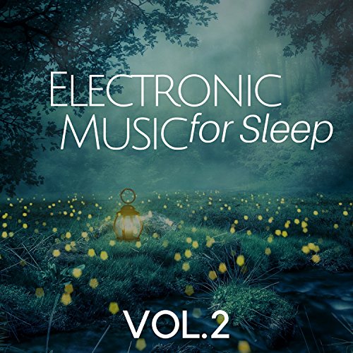Play Electronic Music for Sleep VOL.2 Sleeping Songs, Ambiance, Night