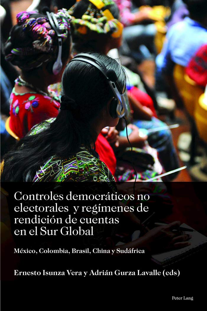 Controles democráticos no electorales y regímenes de rendición de cuentas en el Sur Global: México, Colombia, Brasil, China y Sudáfrica (Sociología ... los desafíos del siglo XXI) (Spanish Edition)