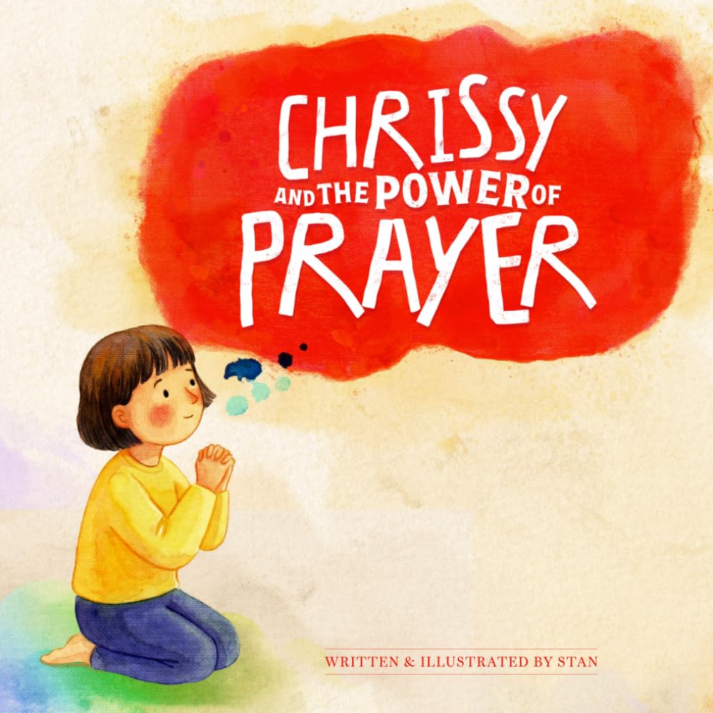 Chrissy and the Power of Prayer: A Story About Honest Prayer, Unexpected Answers, and the Friend God Sends