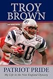 Patriot Pride: My Life in the New England Dynasty