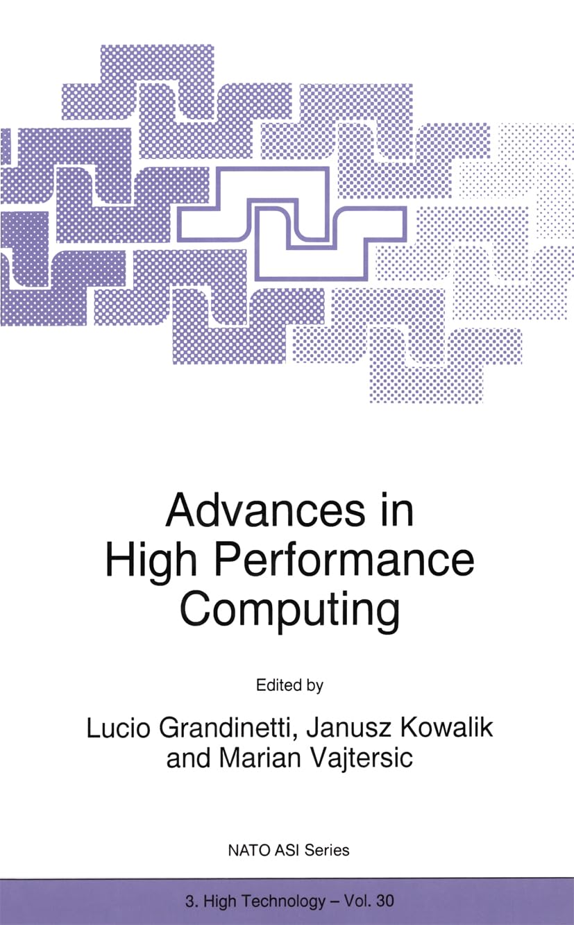 Advances in High Performance Computing: Proceedings of the NATO Advanced Research Workshop on High Performance Computing – Technology and … Partnership Subseries 3: High Technology)