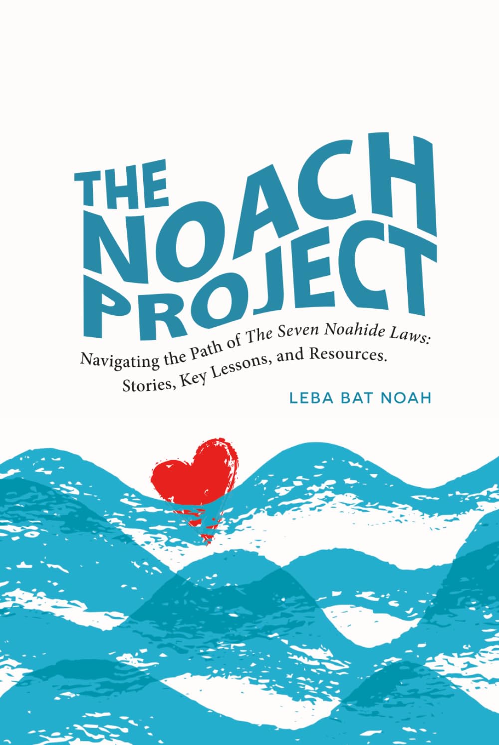 The NOACH Project: Navigating the Path of The Seven Noahide Laws: Stories, Key Lessons, and Resources.