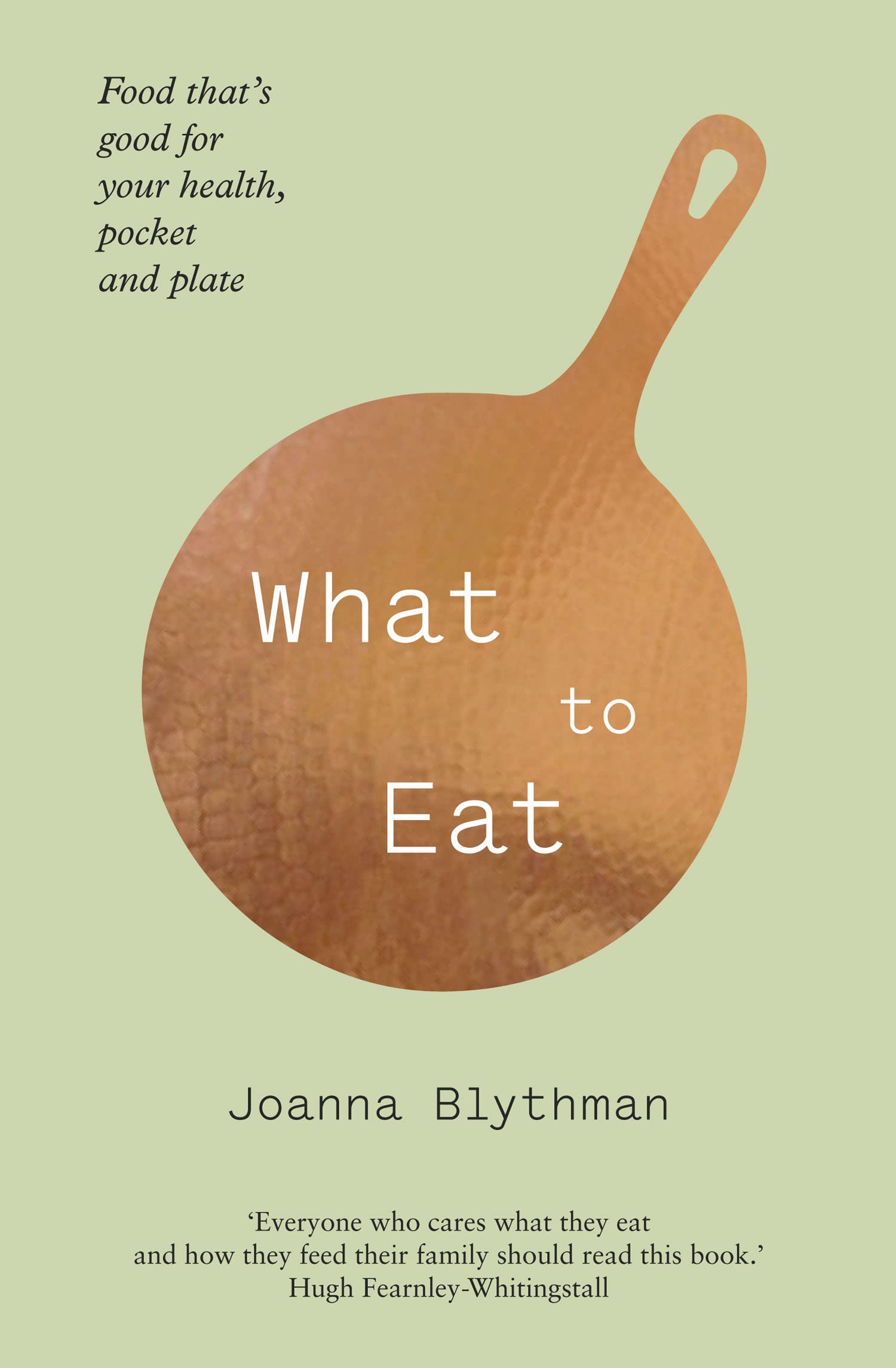 Fourth Estate What to Eat: Food That's Good for Your Health, Pocket and Plate — Paperback Book