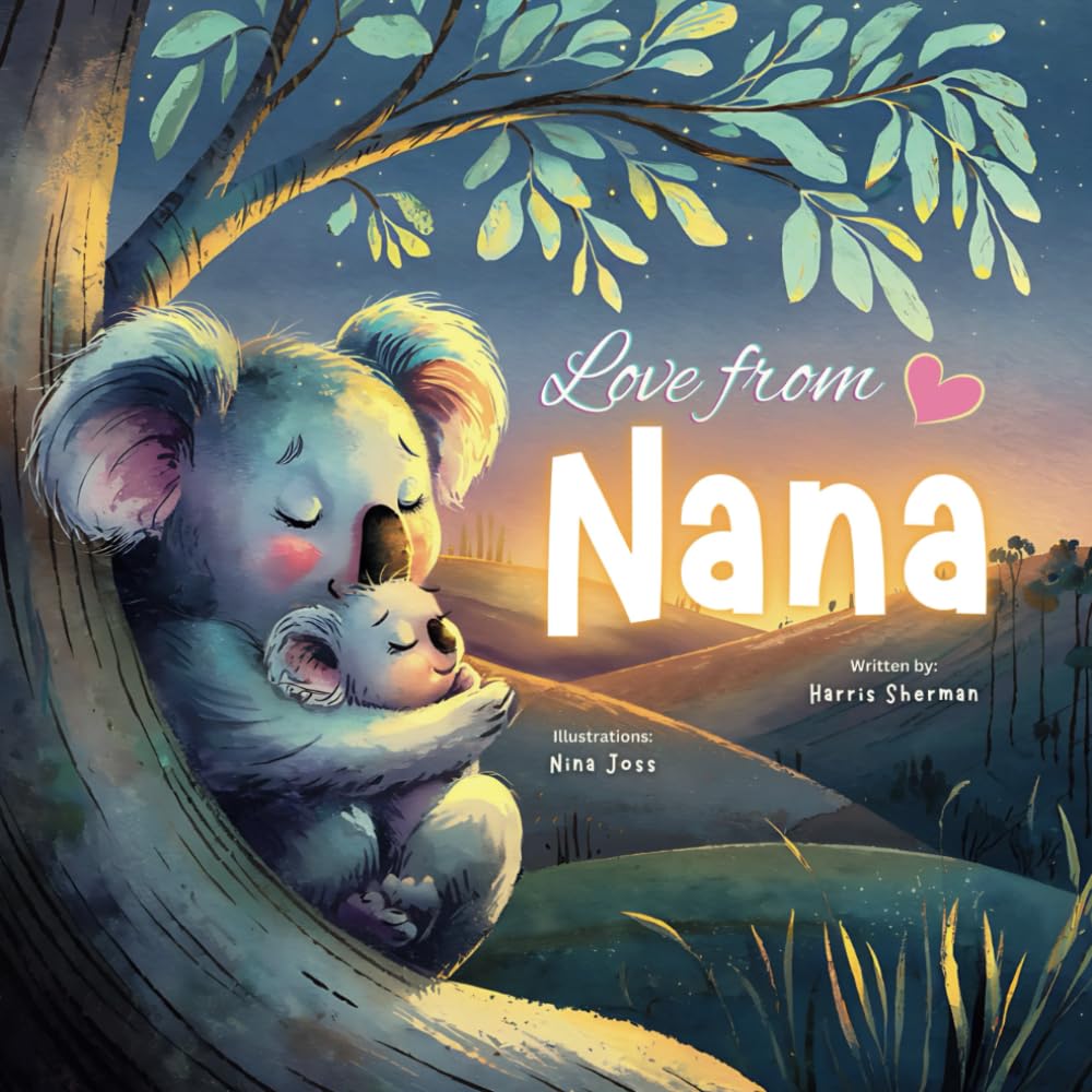 Love from Nana: A Heartwarming Rhyming Book Celebrating a Grandmother’s Love for Her Grandchild: Ideal for New Baby Announcements: A Baby Shower and Birthday Keepsake Book for Grandchildren