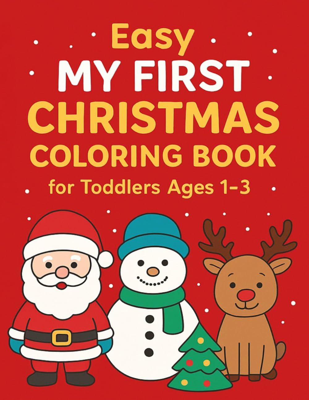 Easy My First Christmas Coloring book for Toddlers Ages 1-3: Easy and Fun Christmas Coloring Pages for Little Hands