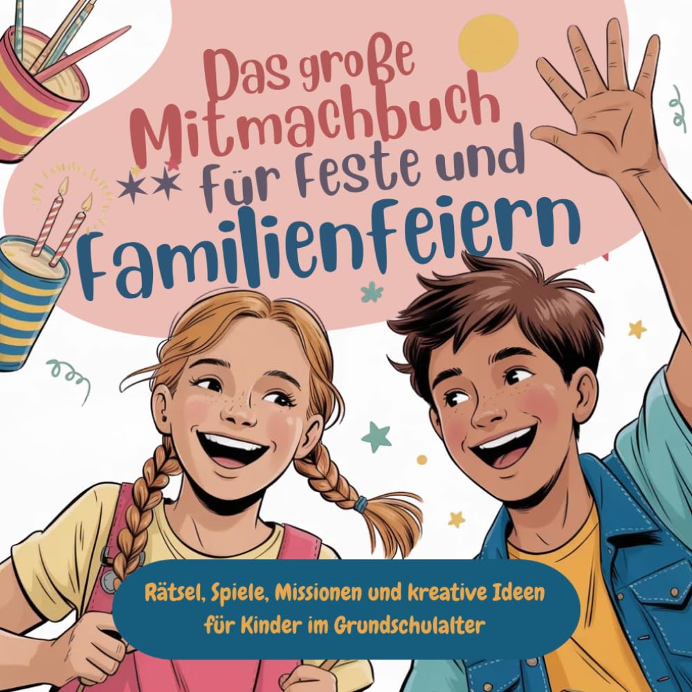 Das große Mitmachbuch für Feste und Familienfeiern: Rätsel, Spiele, Missionen und kreative Ideen für Kinder im Grundschulalter