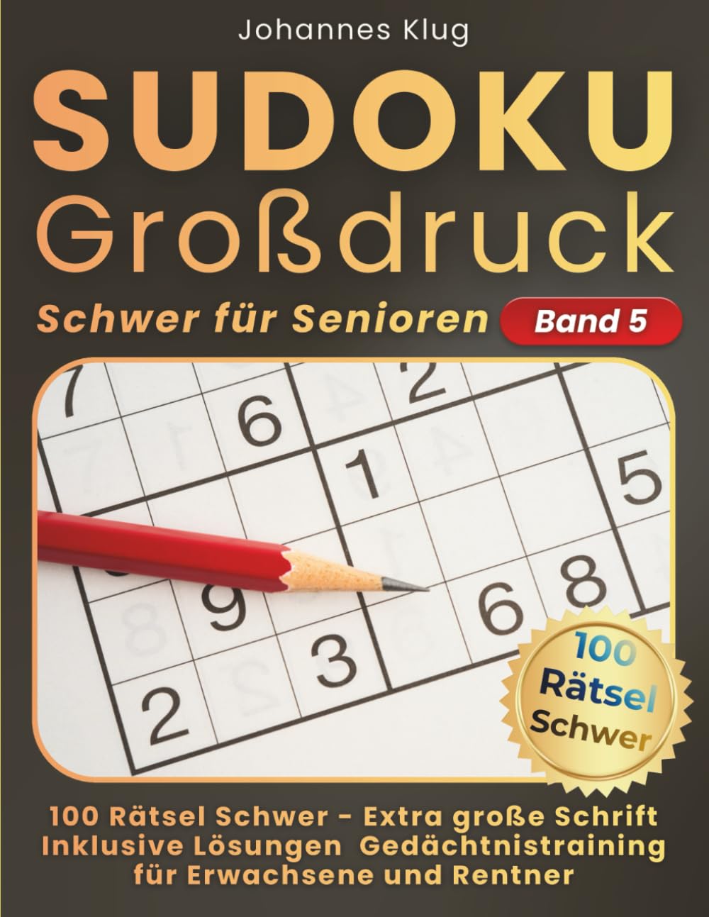 Sudoku Großdruck Schwer für Senioren Band 5: 100 schwere Logikrätsel inklusive Lösungen für anspruchsvolles Gedächtnistraining