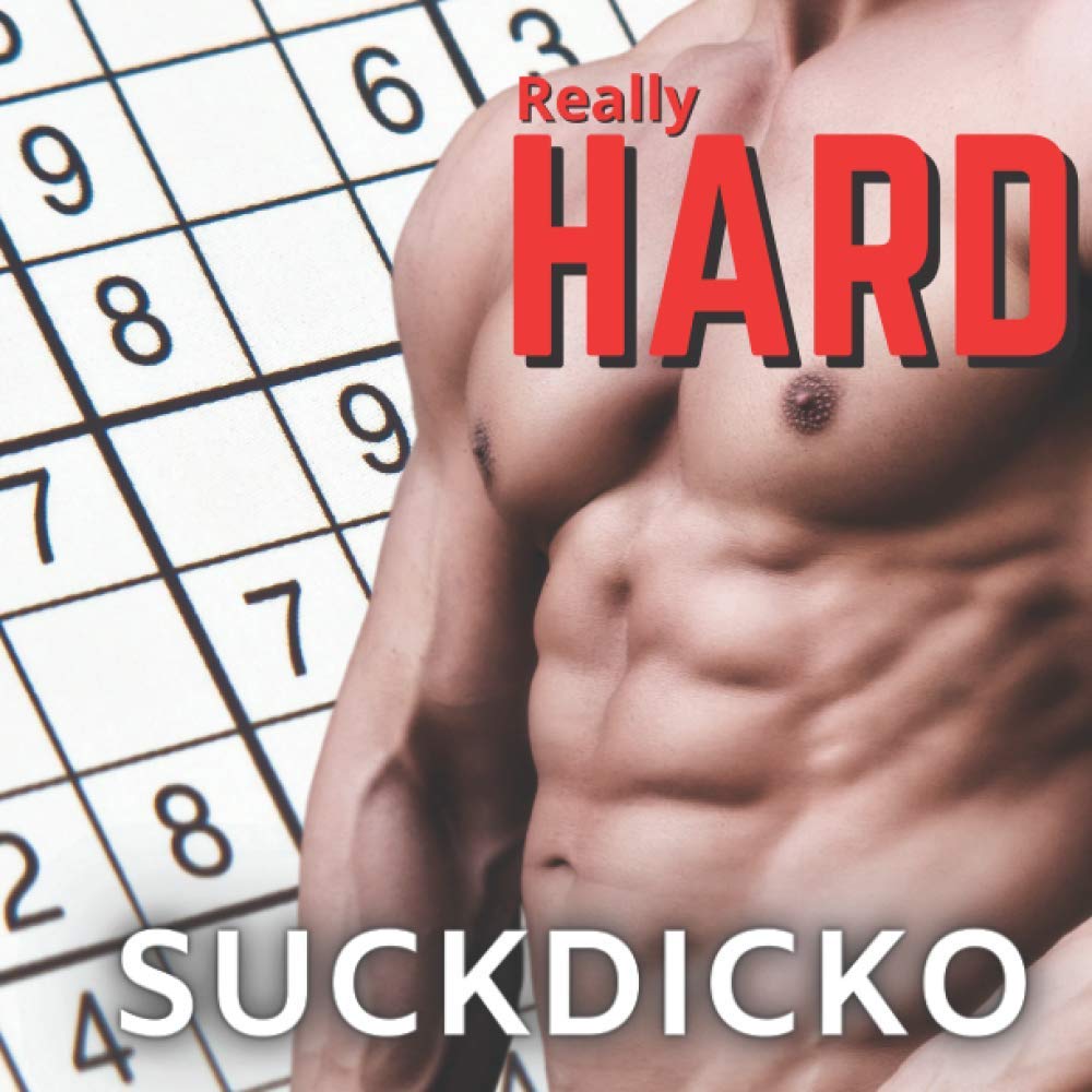 Really Hard Suckdicko: Sudoku Puzzle Book For Those Who Appreciate The Male Form. Funny Gag Gift For Friends And Coworkers