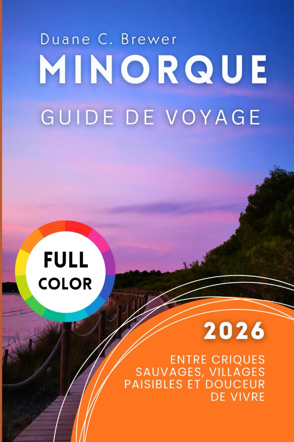 MINORQUE GUIDE DE VOYAGE 2026: Entre criques sauvages, villages paisibles et douceur de vivre
