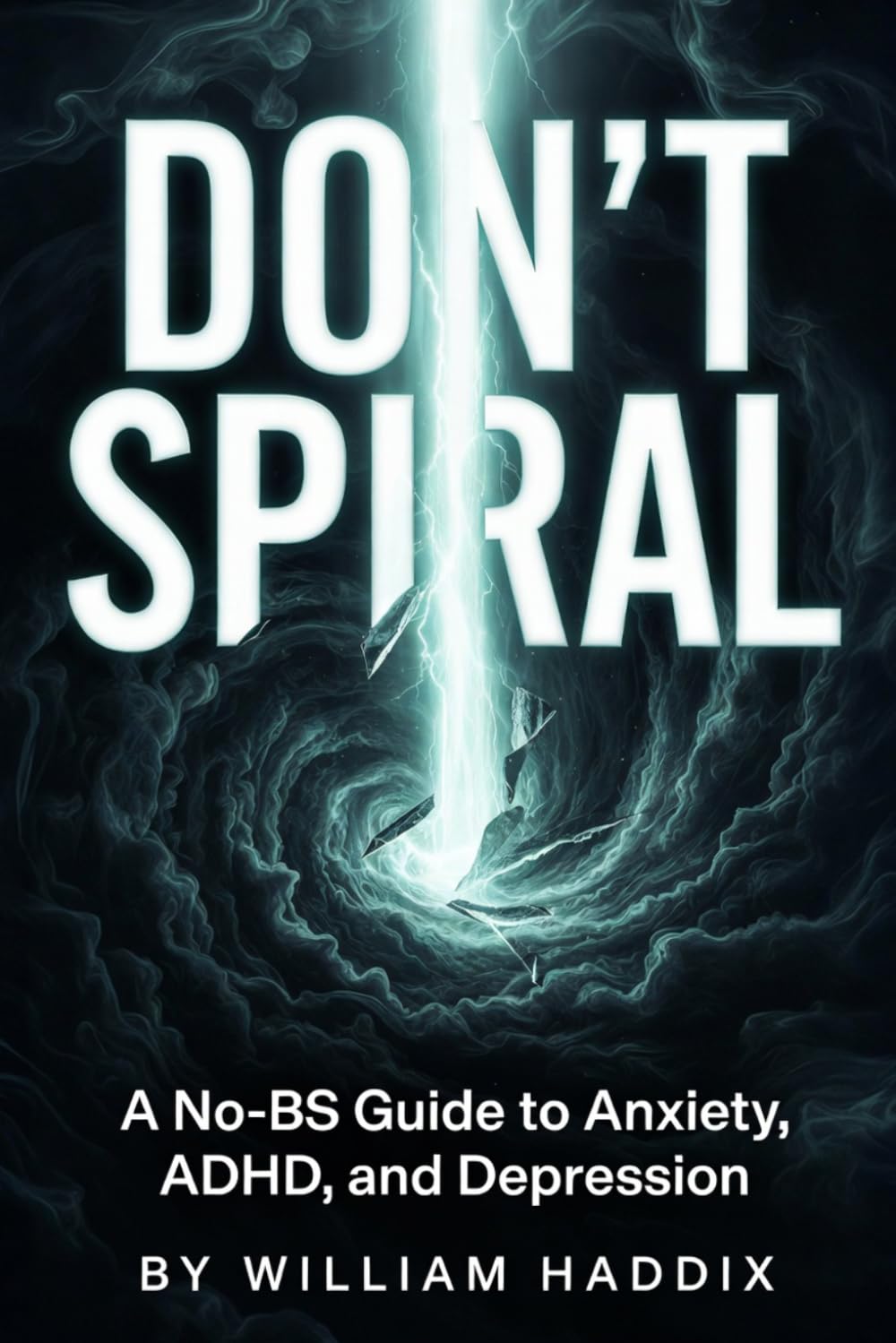 Don't Spiral: A No-BS Guide to Anxiety, ADHD, and Depression