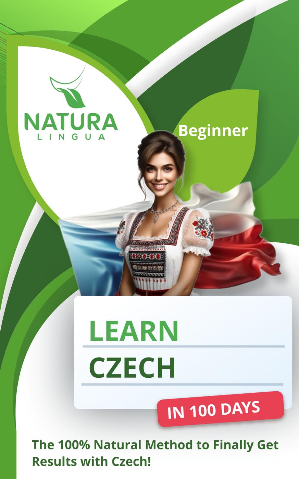 Learn Czech in 100 Days: The 100% Natural Method to Finally Get Results with Czech (For Beginners)