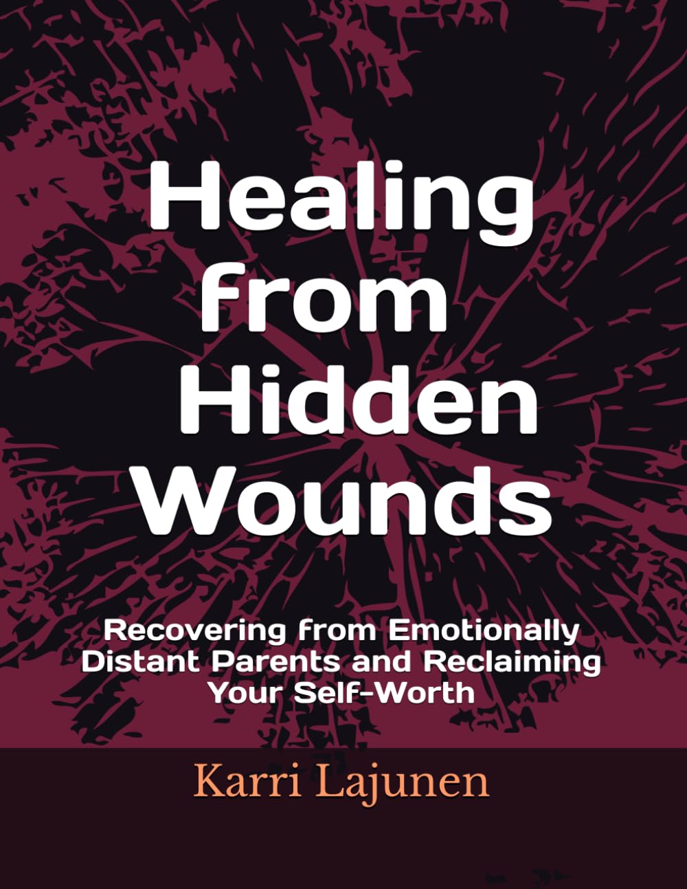 Healing from Hidden Wounds: Recovering from Emotionally Distant Parents and Reclaiming Your Self-Worth
