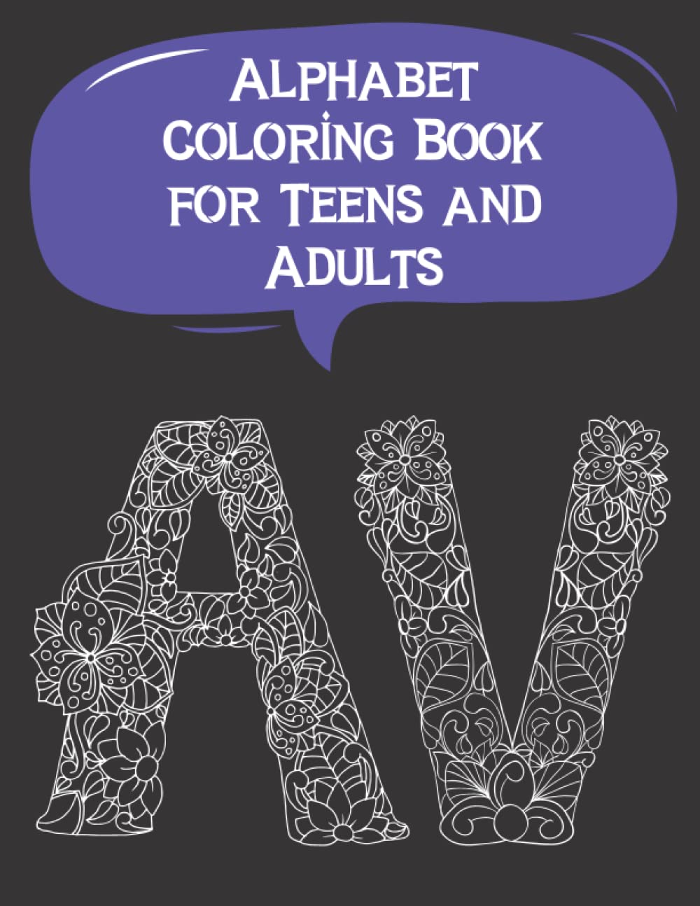 Alphabet Coloring Book for Teens and Adults: Alphabet Coloring Book for Adults: Letters| Adults And Seniors Stress Relief And Relaxation| A-Z Large Letters