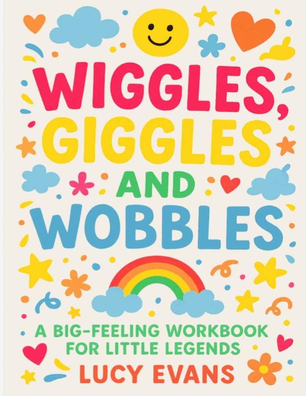 WIGGLES,GIGGLES AND WOBBLES: A BIG FEELING WORKBOOK FOR LITTLE LEGENDS.