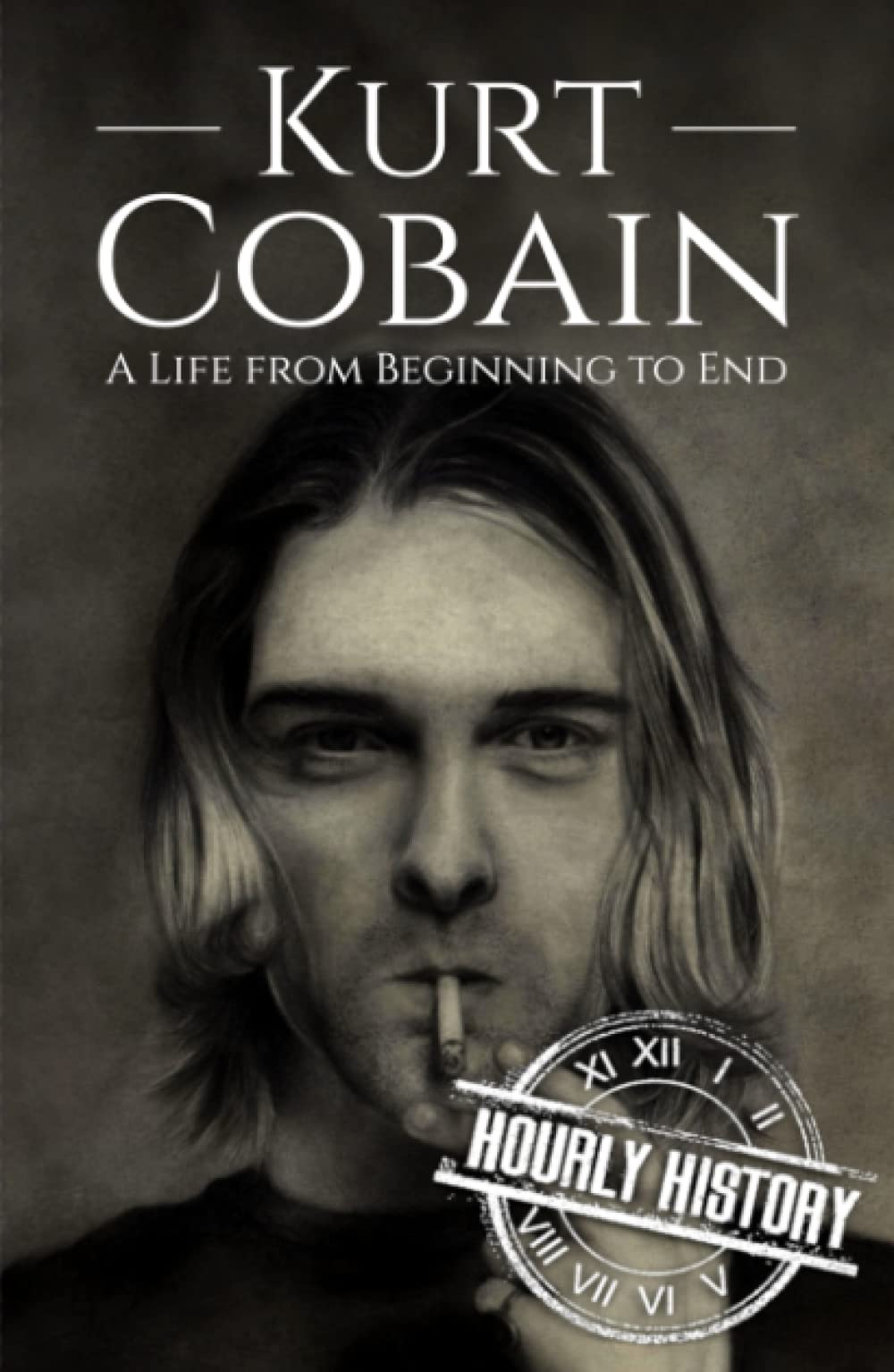 Kurt Cobain: A Life from Beginning to End