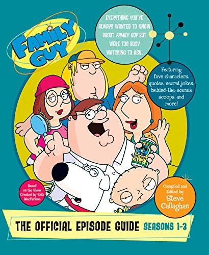 Family Guy: The Official Episode Guide: Seasons 1-3 Family Guy: The Official Episode Guide: Seasons 1-3
