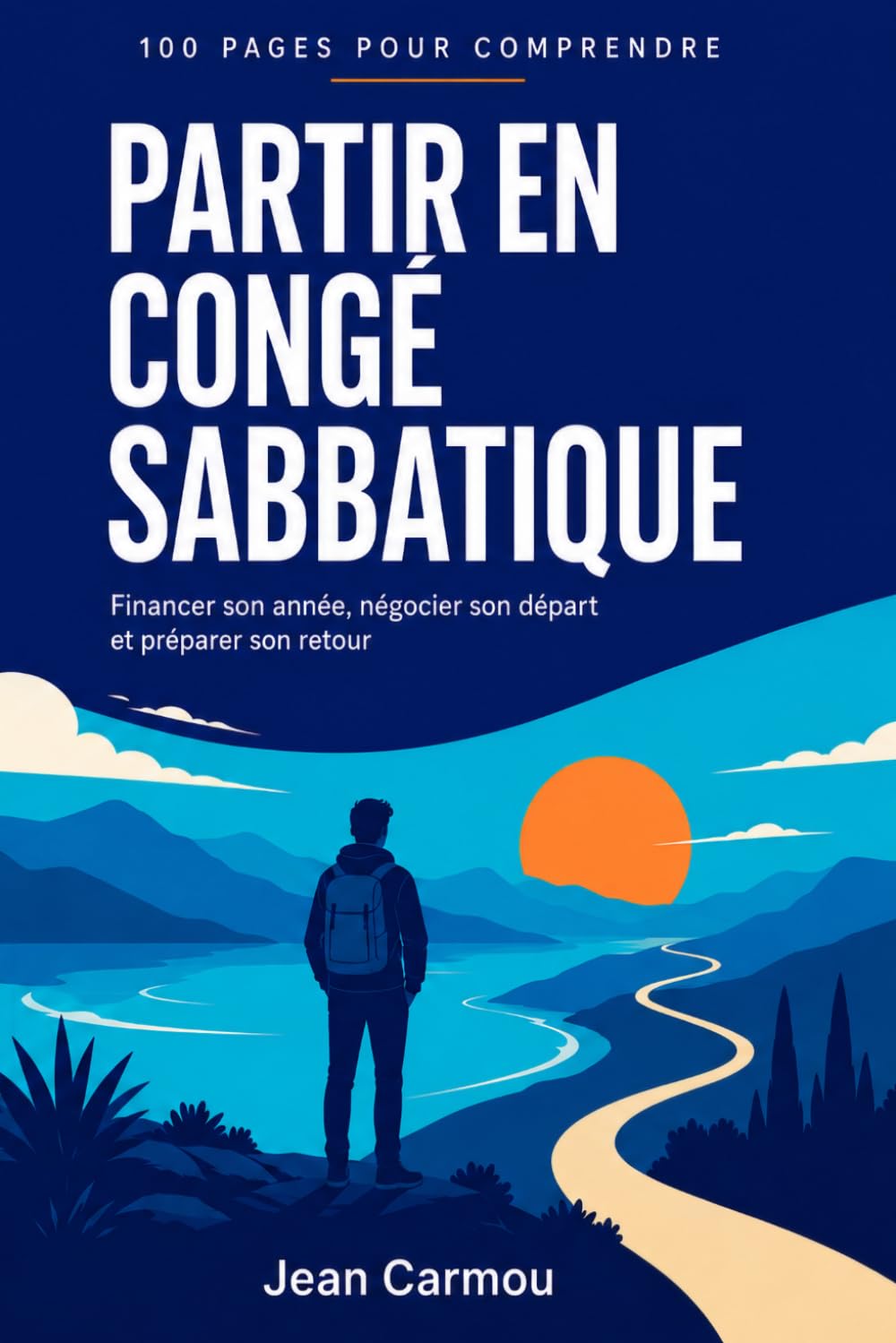 Partir en congé sabbatique: Tout savoir en 100 pages — Financer son année, négocier son départ et préparer son retour (100 pages pour comprendre)