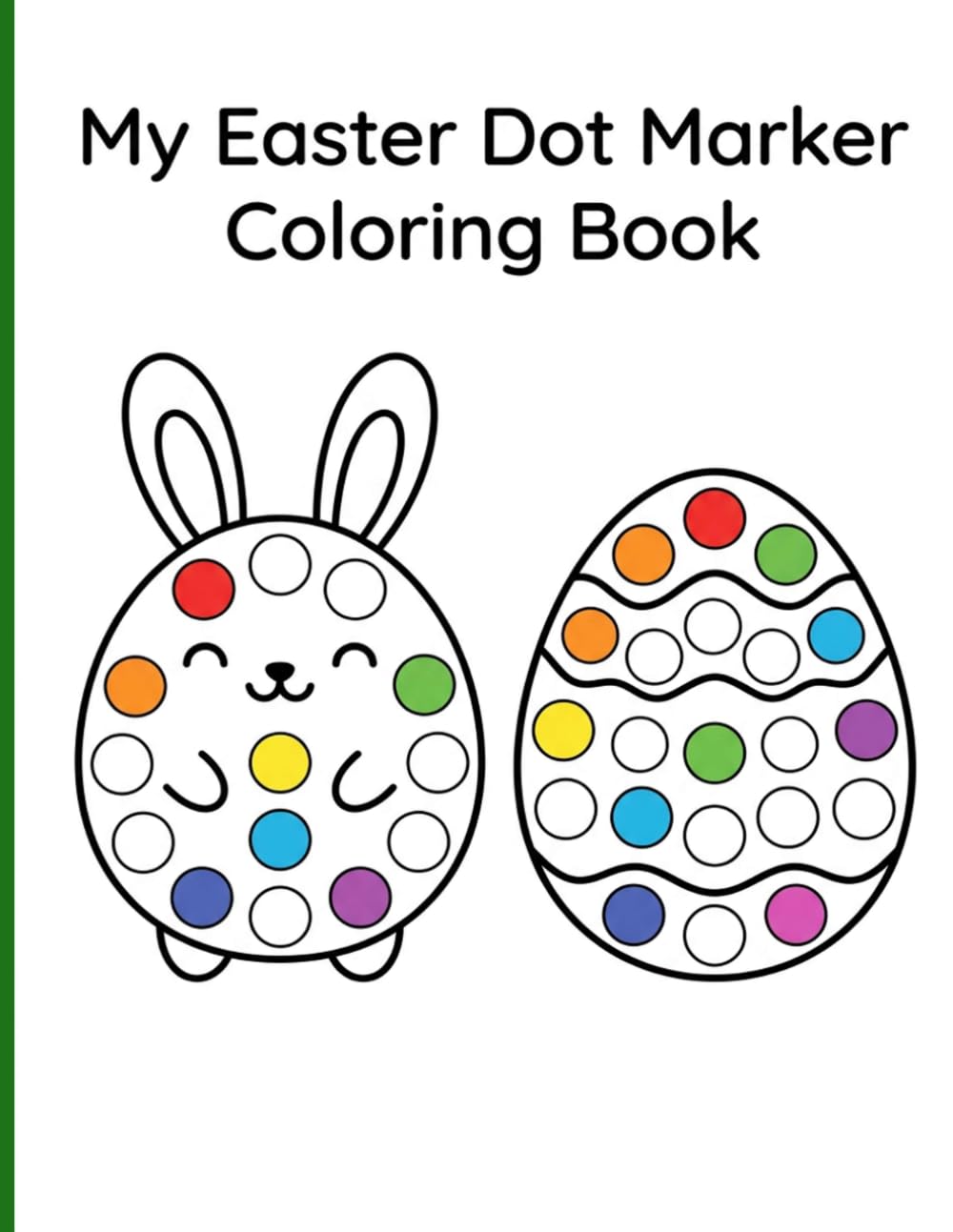 My Easter Dot Marker Coloring Book: Cute and Easy Spring Basket Egg and Bunny Designs with Big Dots for Fun Preschool Paint Dauber Activities Ages 2-5