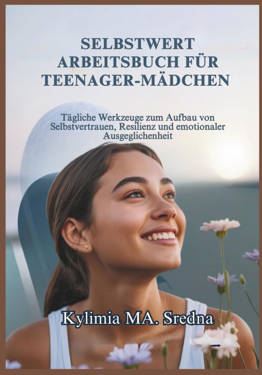 SELBSTWERT-ARBEITSBUCH FÜR TEENAGER-MÄDCHEN: Tägliche Werkzeuge zum Aufbau von Selbstvertrauen, Resilienz und emotionaler Ausgeglichenheit