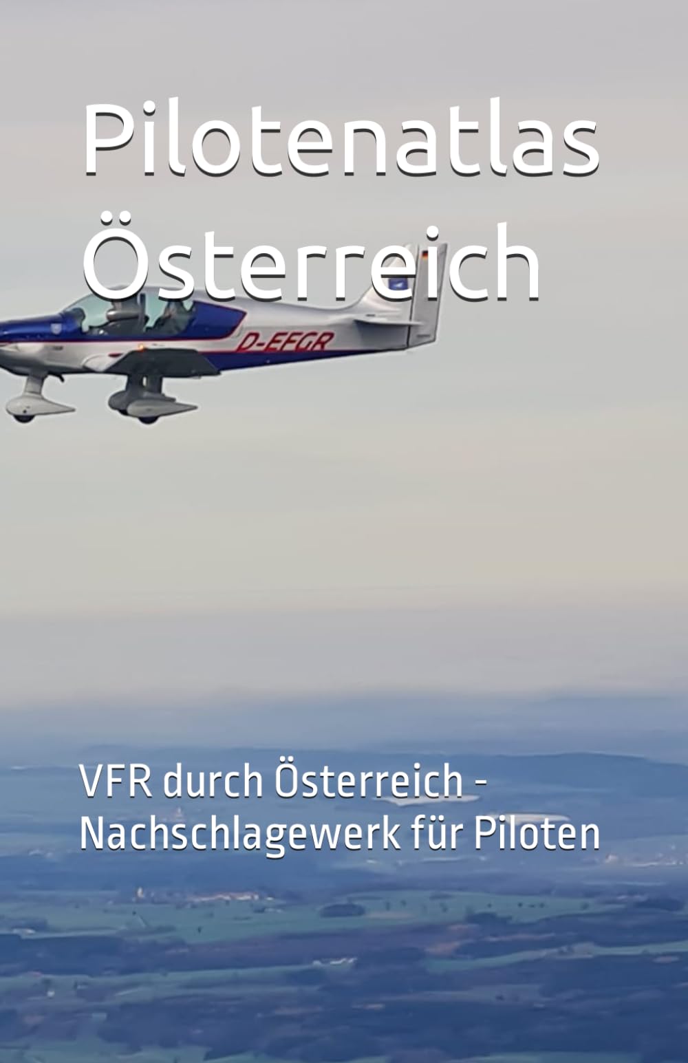 Pilotenatlas Österreich: VFR durch Österreich - Nachschlagewerk für Piloten