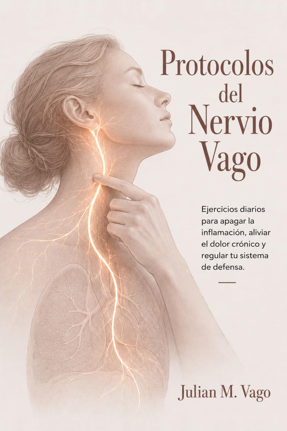 Protocolos del Nervio Vago: Ejercicios diarios para apagar la inflamación, aliviar el dolor crónico y regular tu sistema de defensa.: (Estimulación ... Guía Definitiva del Nervio Vago)
