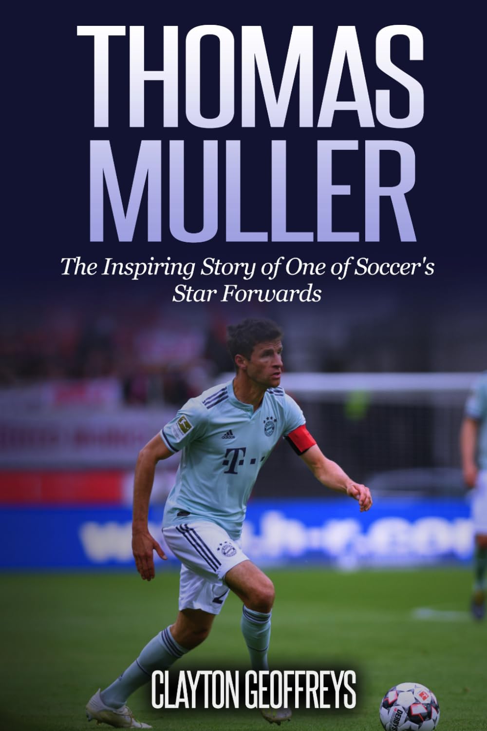 Thomas Muller: The Inspiring Story of One of Soccer's Star Forwards (Soccer Biography Books)