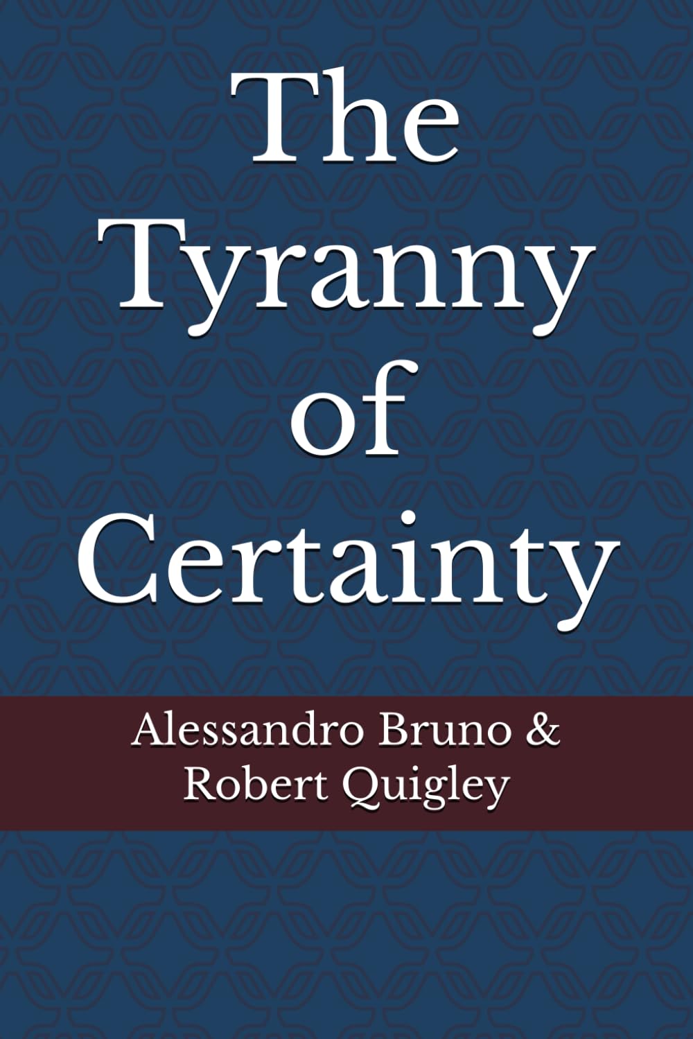 The Tyranny of Certainty