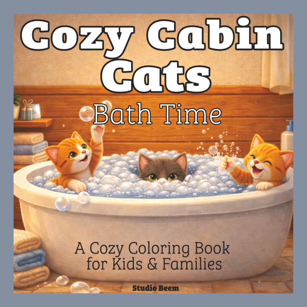 Cozy Cabin Cats — Cozy Bath Time — A Coloring Book: A Cute and Relaxing Coloring Book Featuring Playful Bath Time Scenes, Adorable Kittens, and Cozy Bathroom Moments