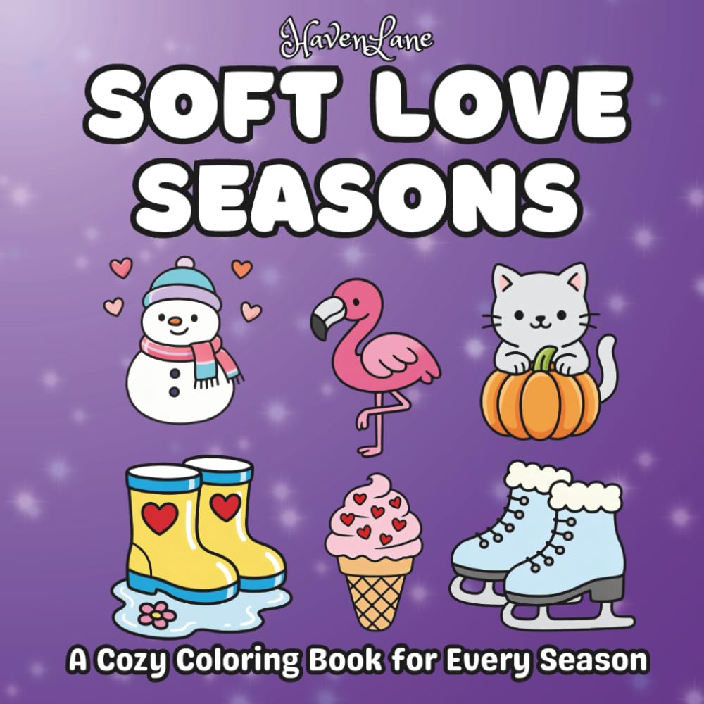 A Cozy Coloring Book for Every Season: Gentle Coloring Pages Inspired by Spring, Summer, Fall, and Winter (Soft Love)