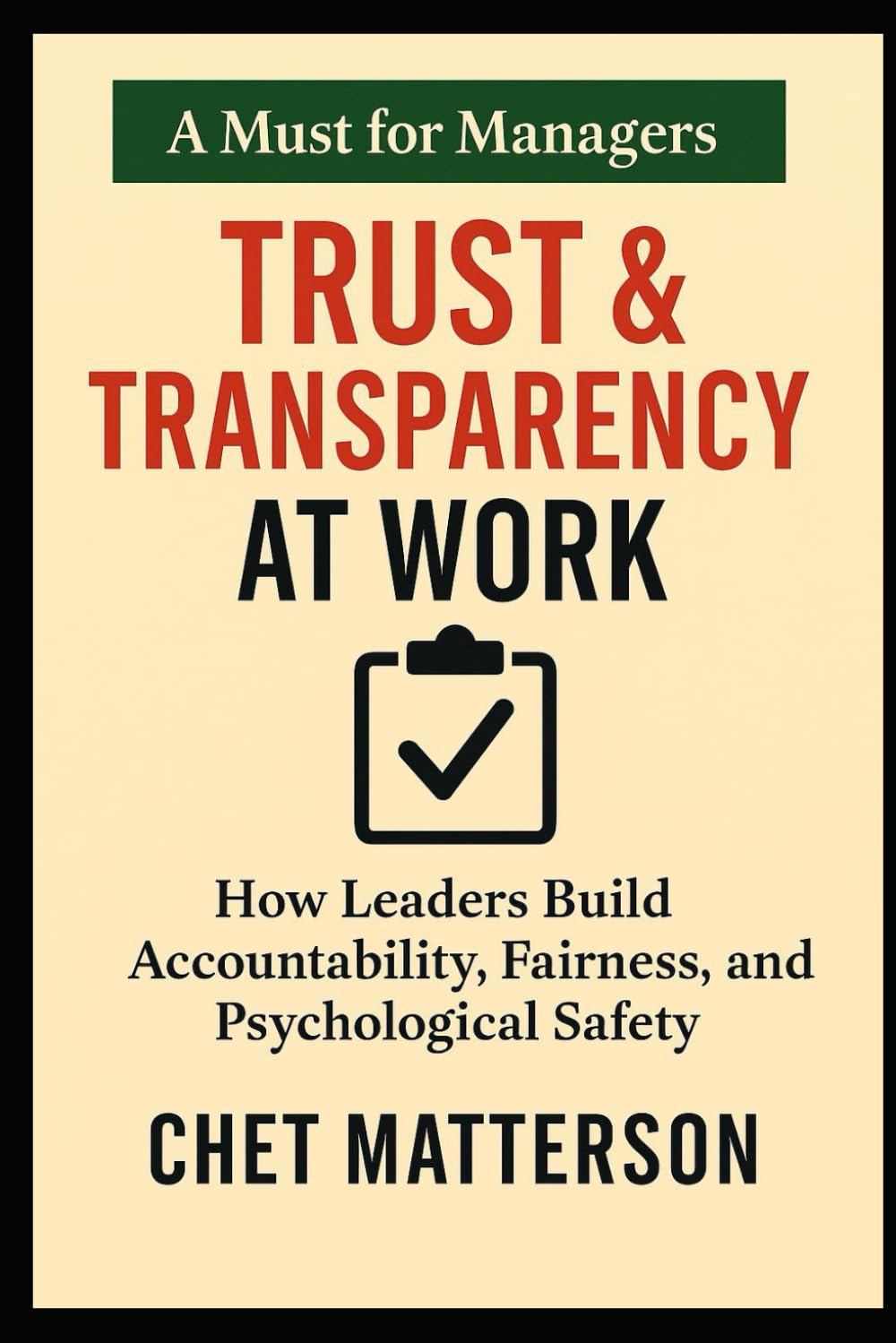 Trust & Transparency at Work: How Leaders Build Accountability, Fairness, and Psychological Safety (Chet Matterson's Total Managment Series)
