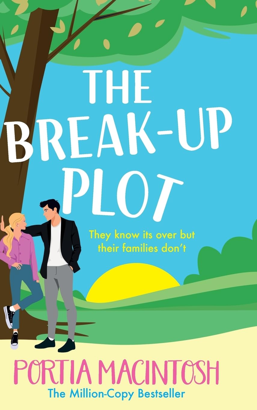 The Break-Up Plot: A laugh-out-loud fake dating romantic comedy from MULTI-MILLION-COPY BESTSELLER Portia MacIntosh