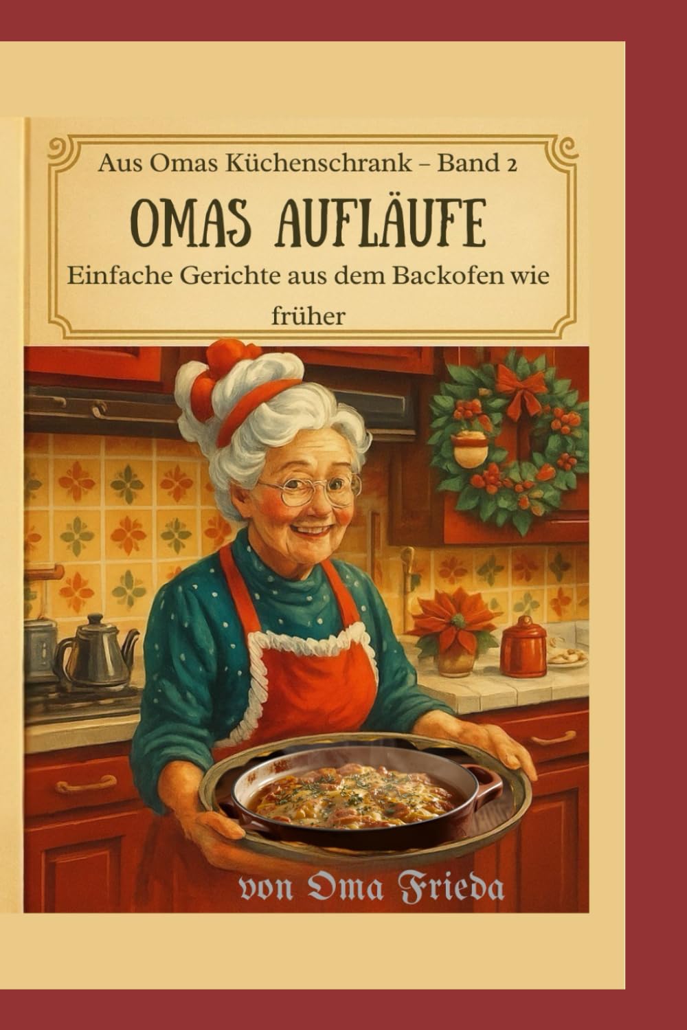 Aus Omas Küchenschrank – Band 2: Omas Aufläufe: Einfache Gerichte aus dem Backofen wie früher