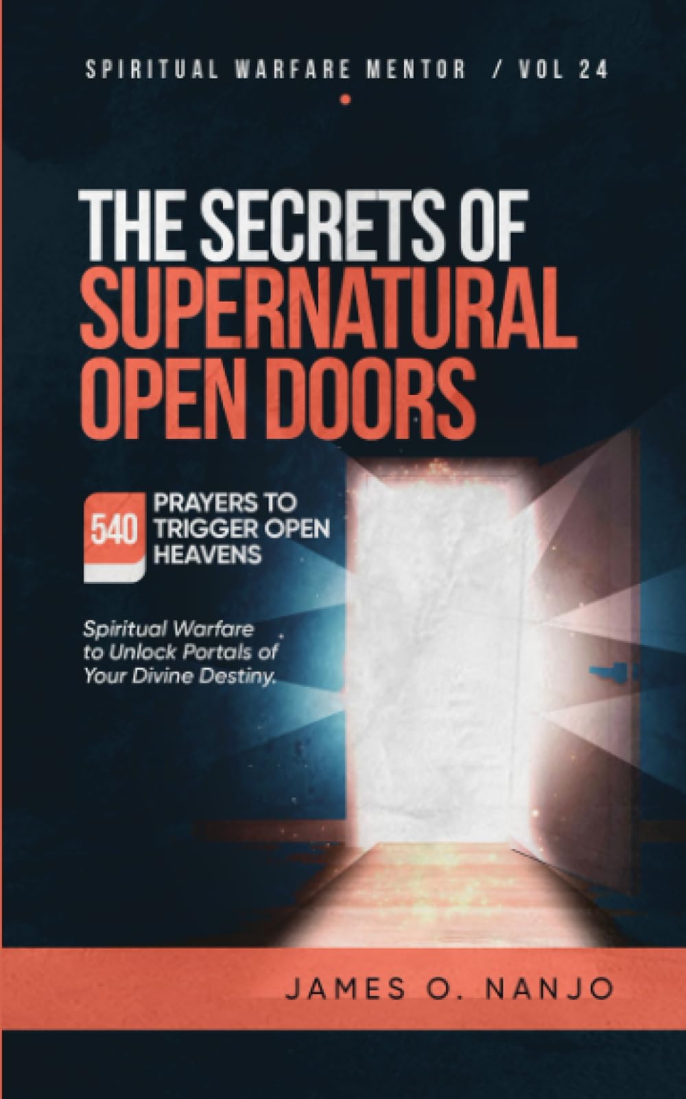 The Secrets of Supernatural Open Doors: Spiritual Warfare to Unlock Portals of Your Divine Destiny (Spiritual Warfare Mentor)