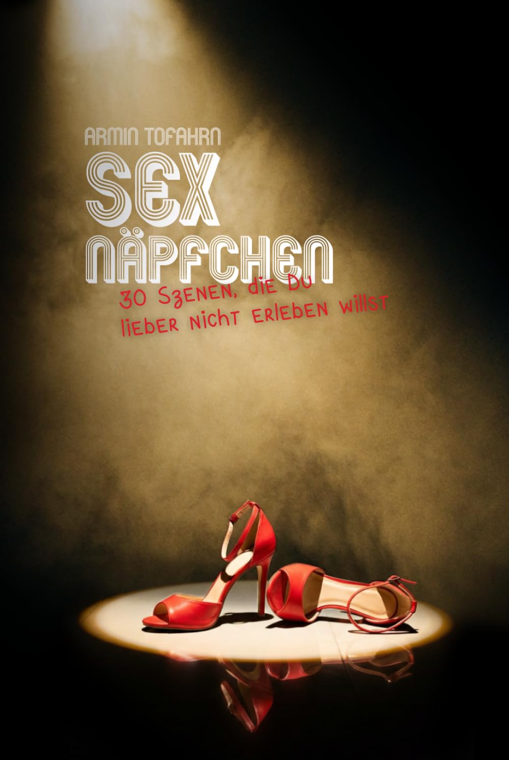 SexNäpfchen: 30 Scenen, die Du nicht erleben willst ...