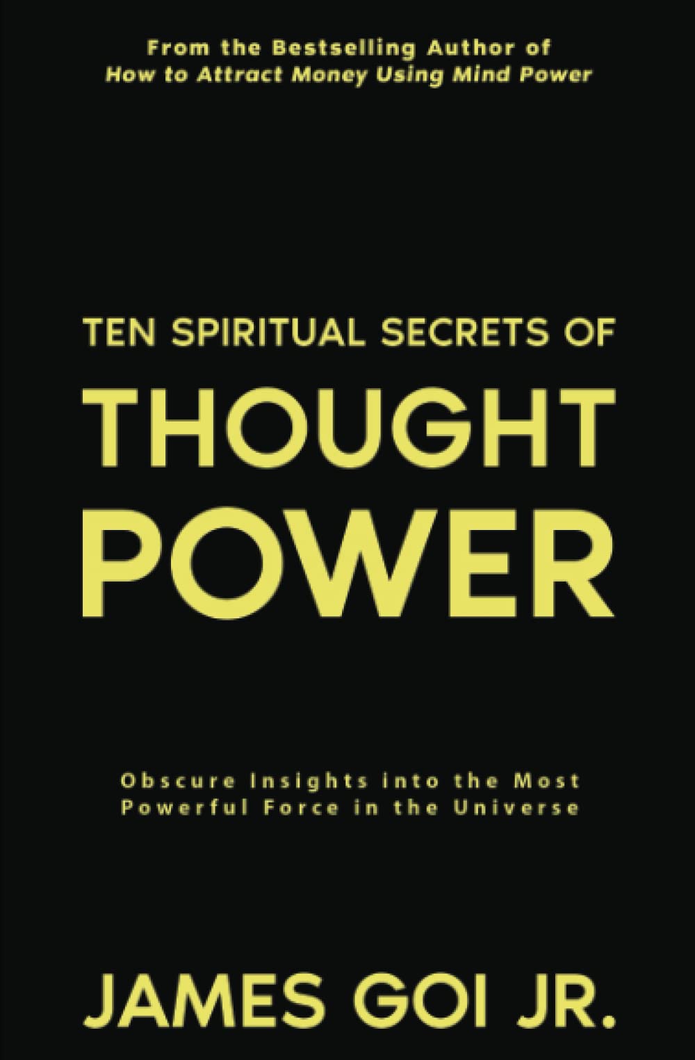 Ten Spiritual Secrets of Thought Power: Obscure Insights into the Most Powerful Force in the Universe