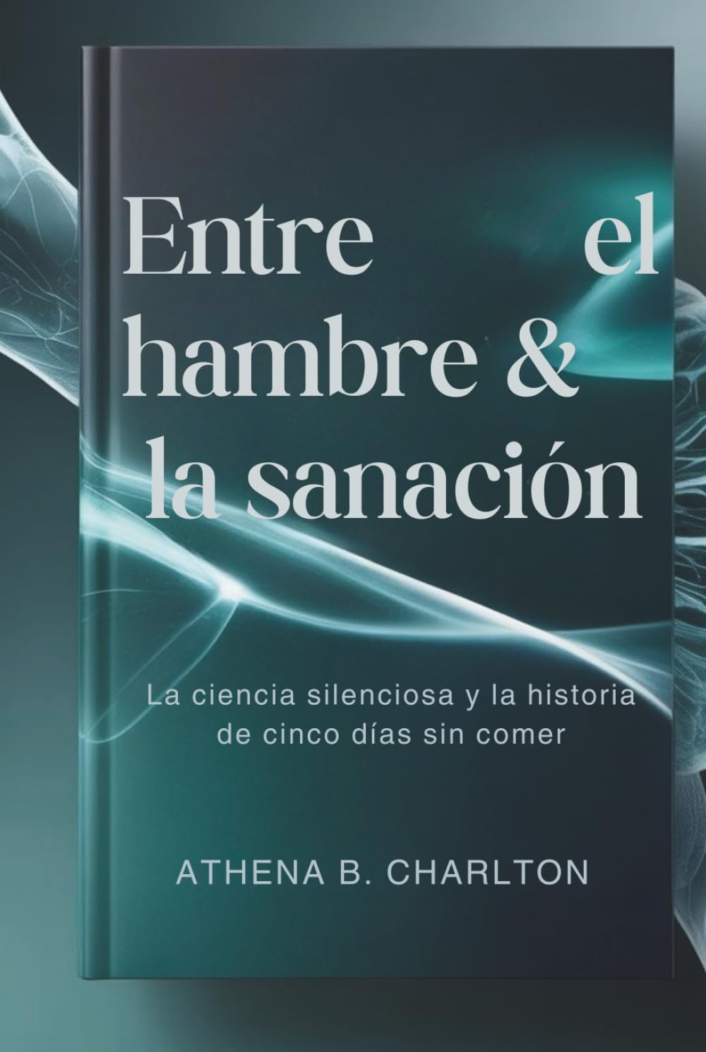 Entre el hambre & la sanación: La ciencia silenciosa y la historia de cinco días sin comer