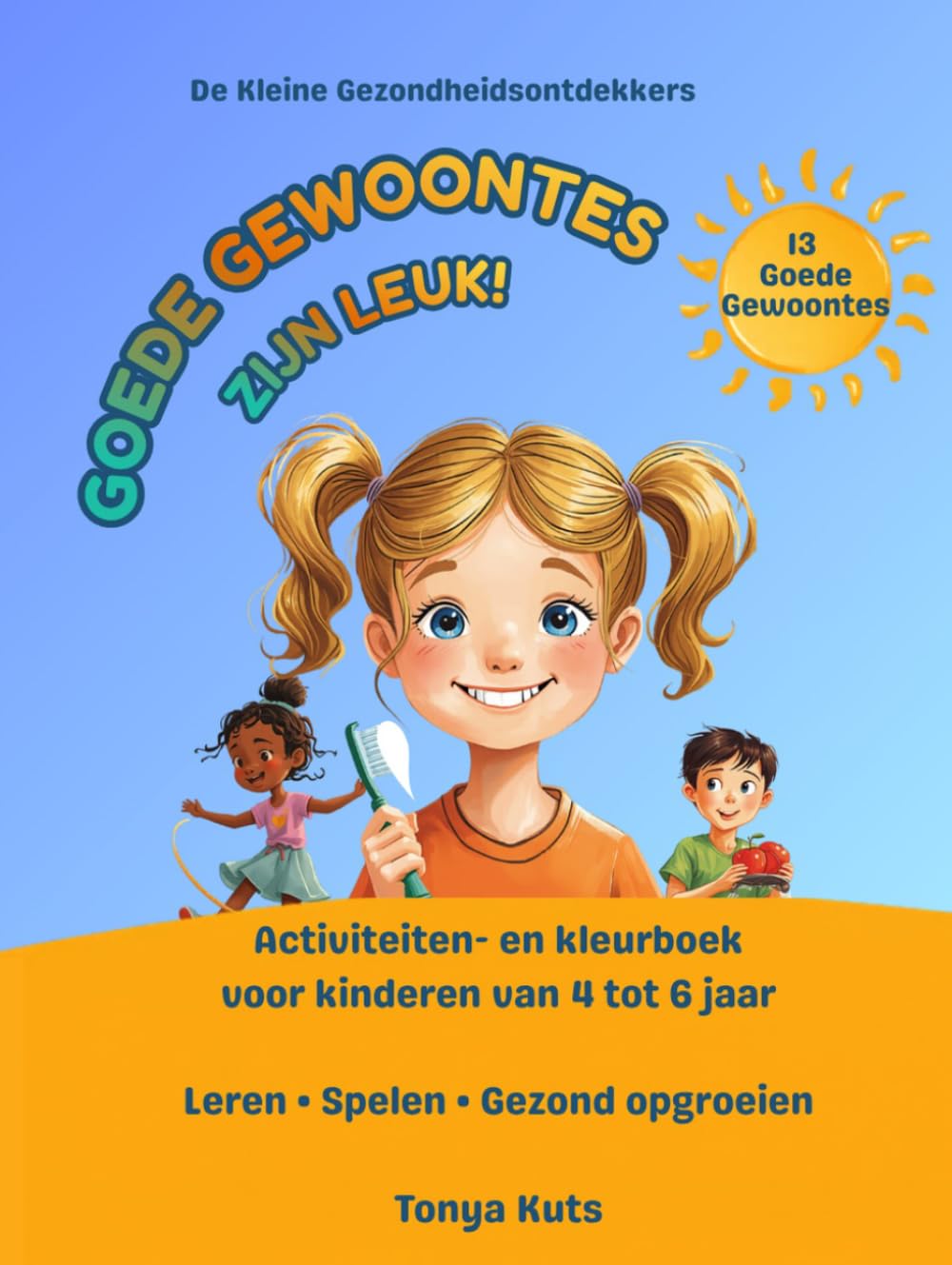 Goede gewoontes zijn leuk!: Activiteiten- en kleurboek voor kinderen van 4 tot 6 jaar Leren • Spelen • Gezond opgroeien (Kleine Gezondheidsontdekkers)