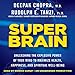 Super Brain: Unleashing the Explosive Power of Your Mind to Maximize Health, Happiness, and Spiritual Well-Being