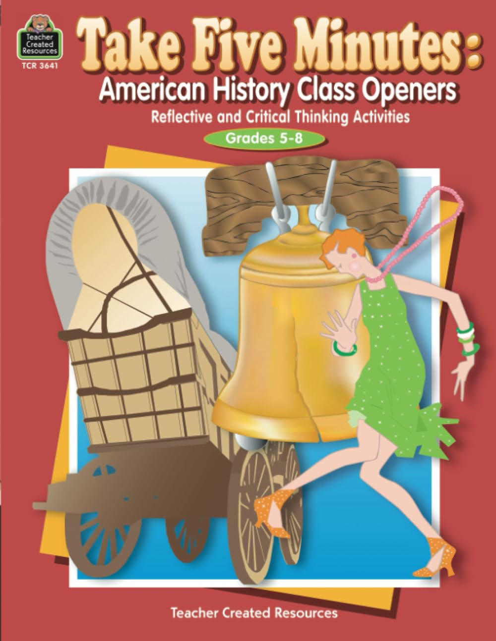 Take Five Minutes: American History Class Openers: American History Class Openers: Reflective and Critical Thinking Activities, Grades 5-8 (Take Five Minutes (Teacher Created Resources))