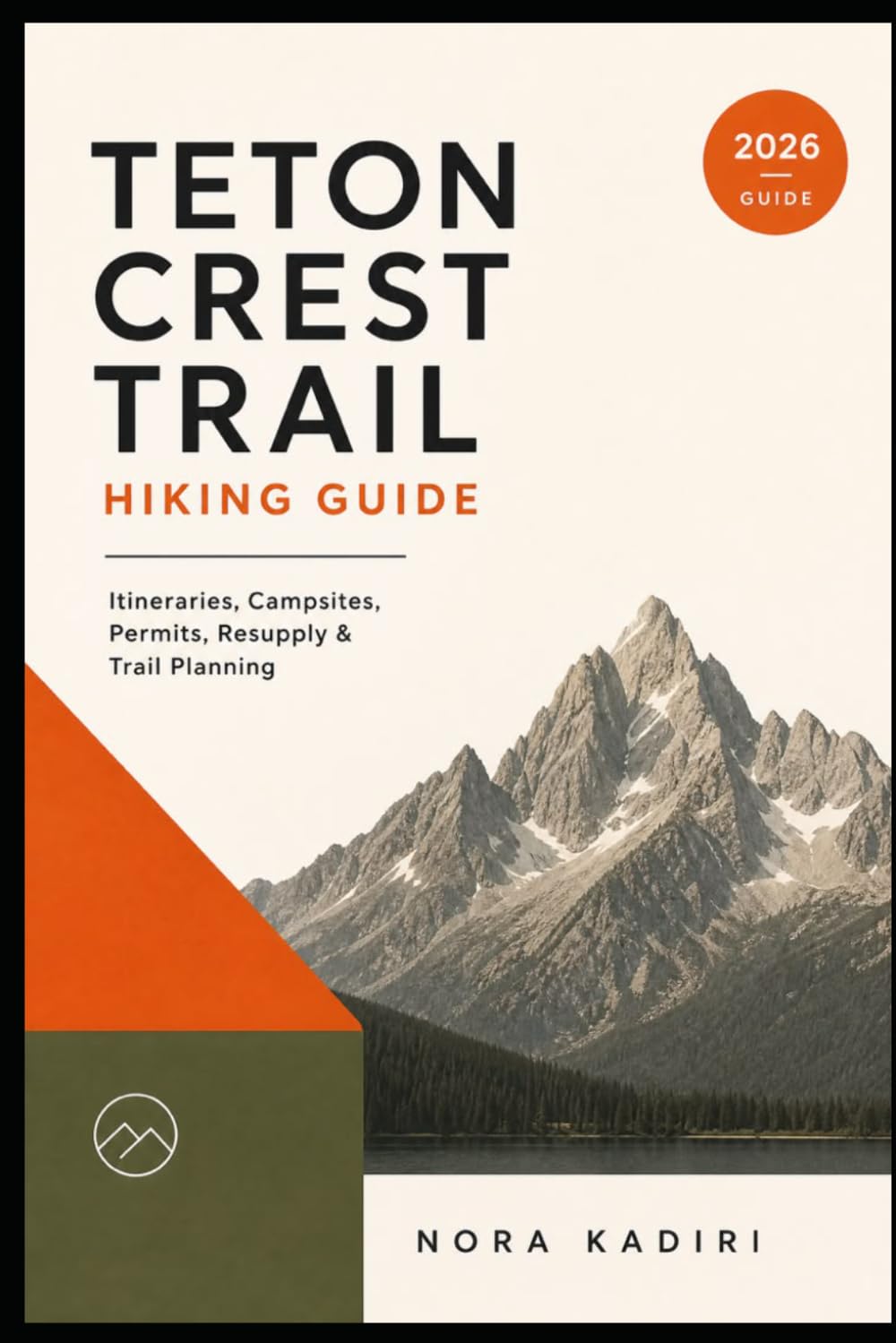 Teton Crest Trail Hiking Guide: Itineraries, Campsites, Permits, Resupply & Trail Planning